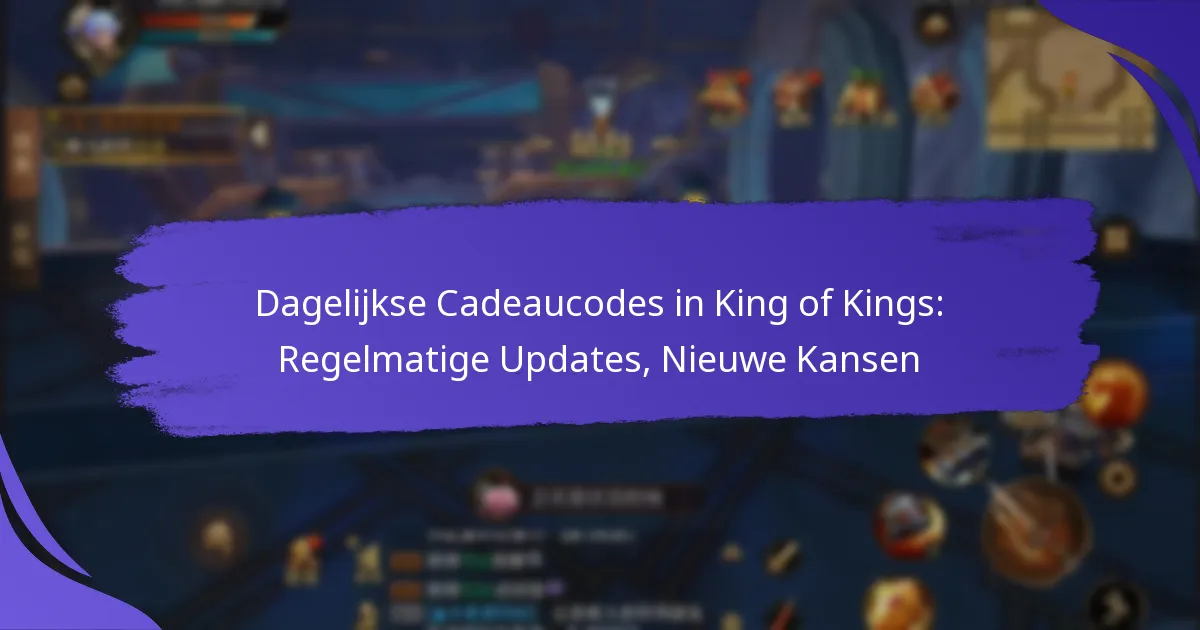 Dagelijkse Cadeaucodes in King of Kings: Regelmatige Updates, Nieuwe Kansen