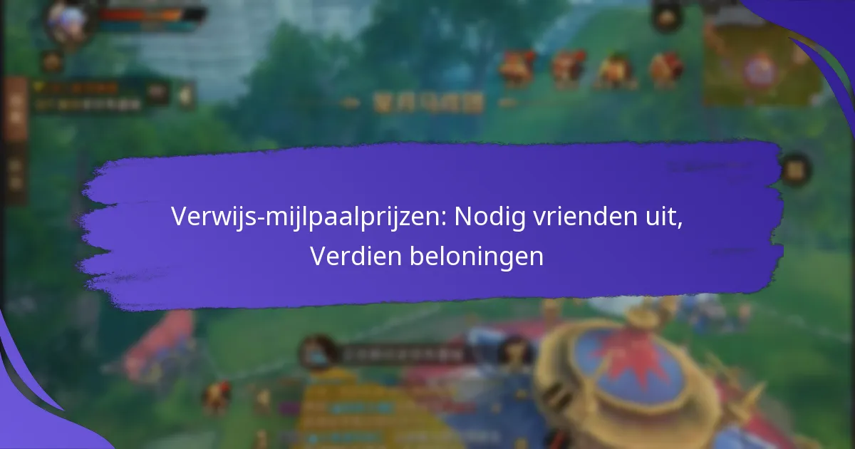Verwijs-mijlpaalprijzen: Nodig vrienden uit, Verdien beloningen
