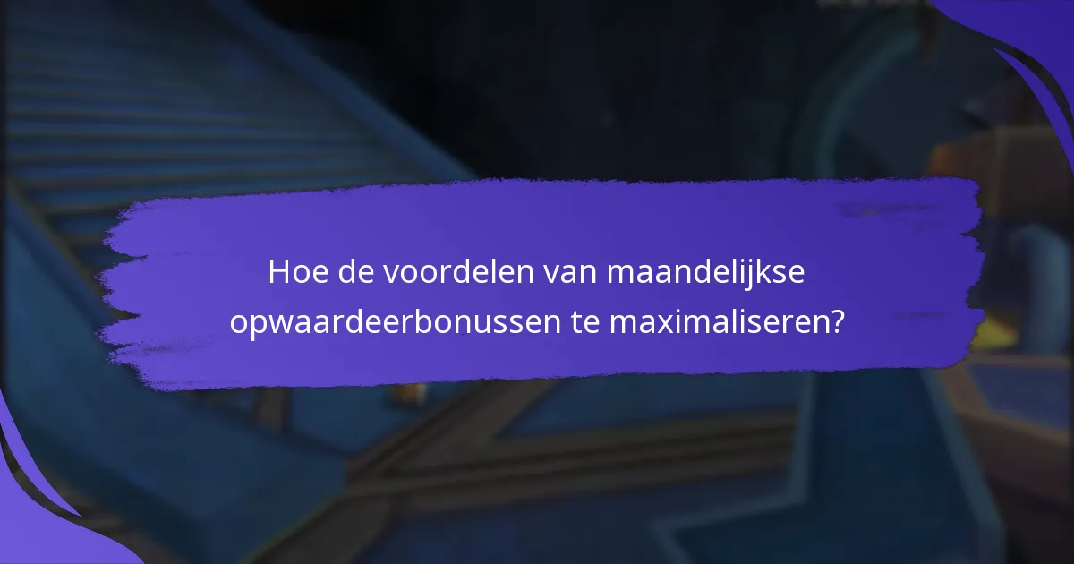 Wat zijn de voordelen van maandelijkse opwaardeerbonussen?