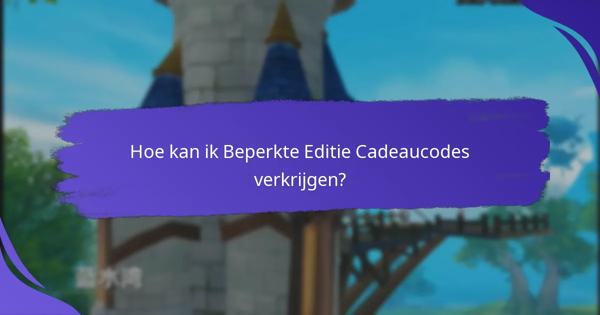 Hoe kan ik Beperkte Editie Cadeaucodes verkrijgen?