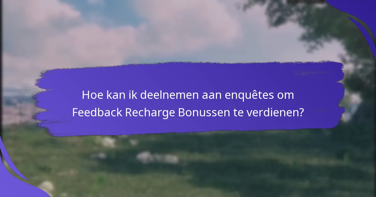 Welke soorten enquêtes bieden Feedback Recharge Bonussen aan?