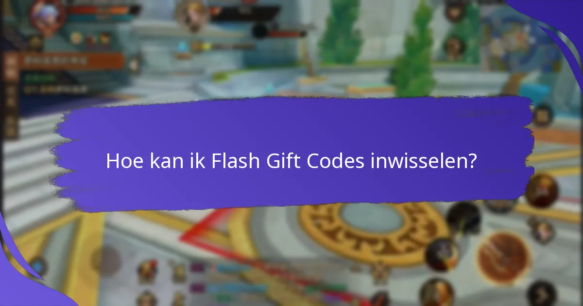Hoe kan ik Flash Gift Codes inwisselen?