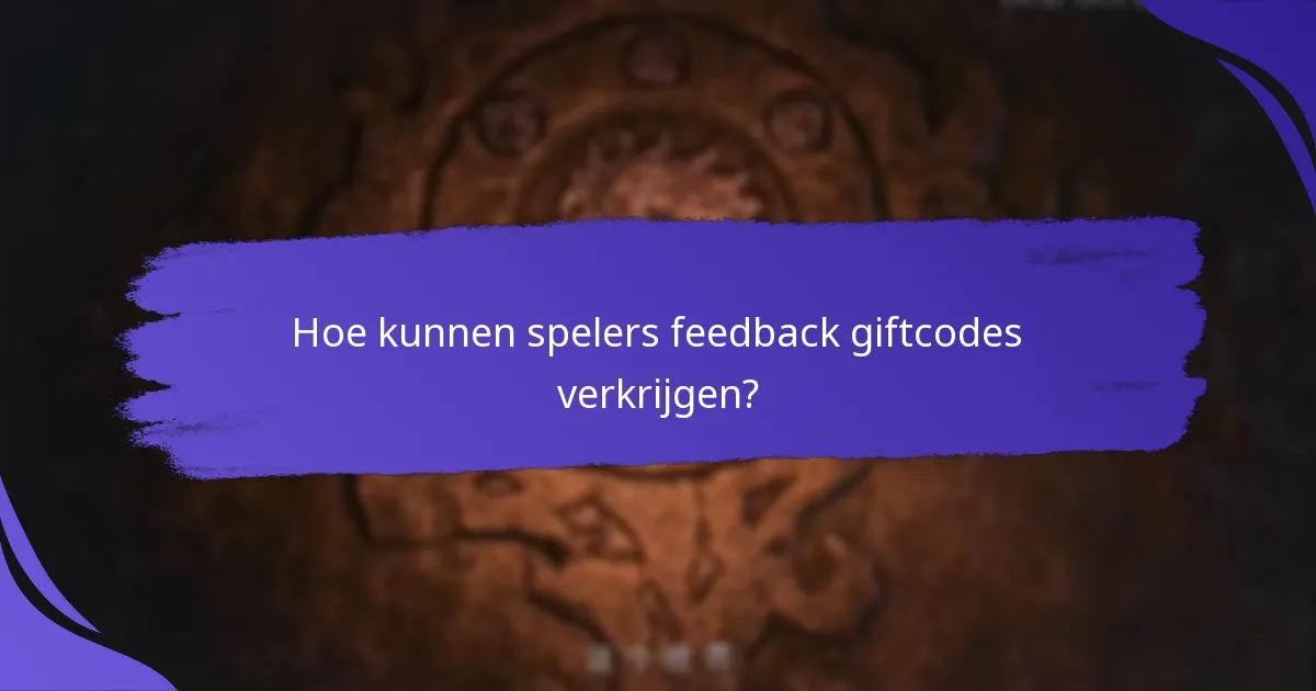 Hoe kunnen spelers feedback giftcodes verkrijgen?