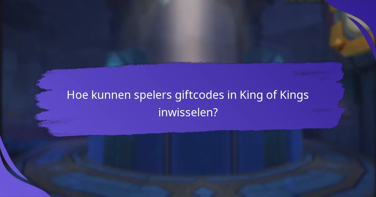 Hoe kunnen spelers giftcodes in King of Kings inwisselen?