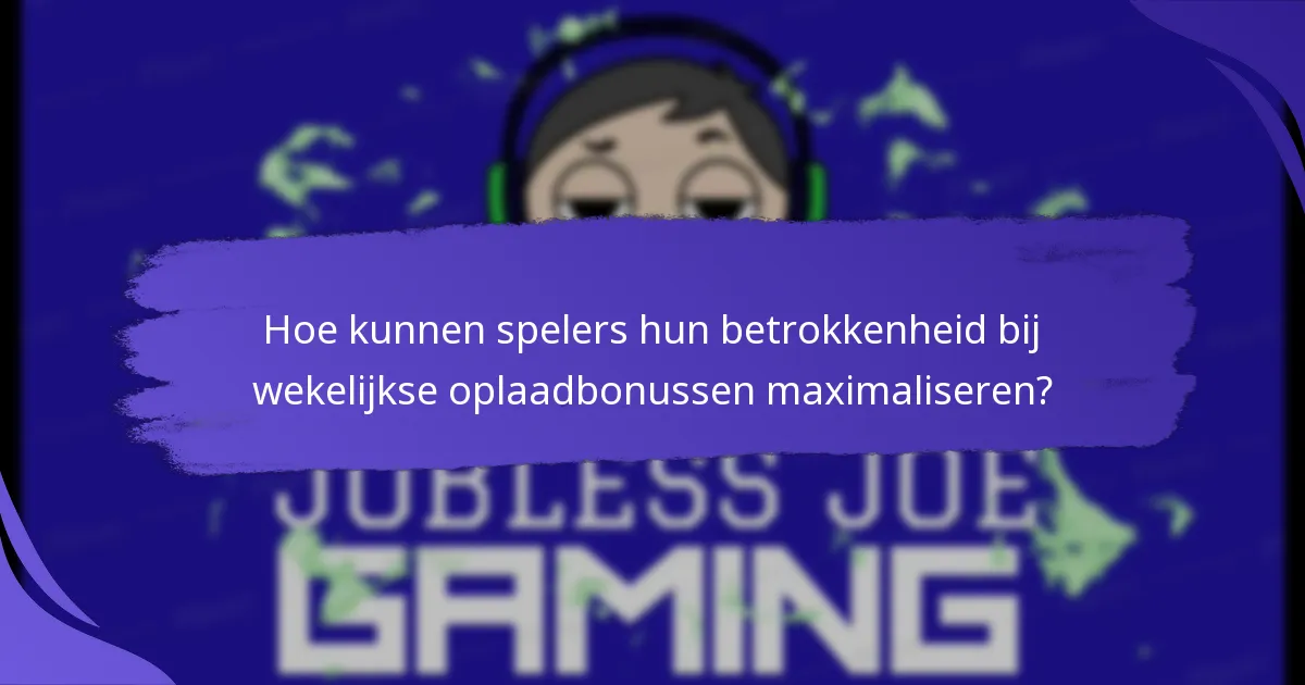 Hoe kunnen spelers hun betrokkenheid bij wekelijkse oplaadbonussen maximaliseren?
