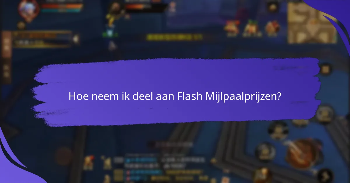 Hoe neem ik deel aan Flash Mijlpaalprijzen?