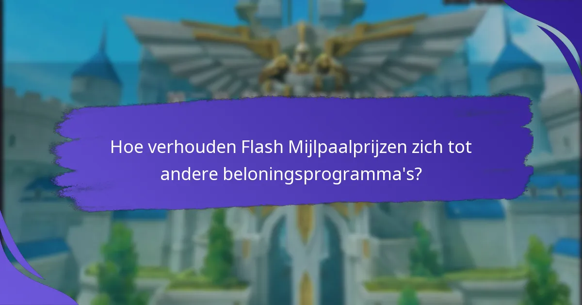 Wanneer zijn Flash Mijlpaalprijzen beschikbaar?