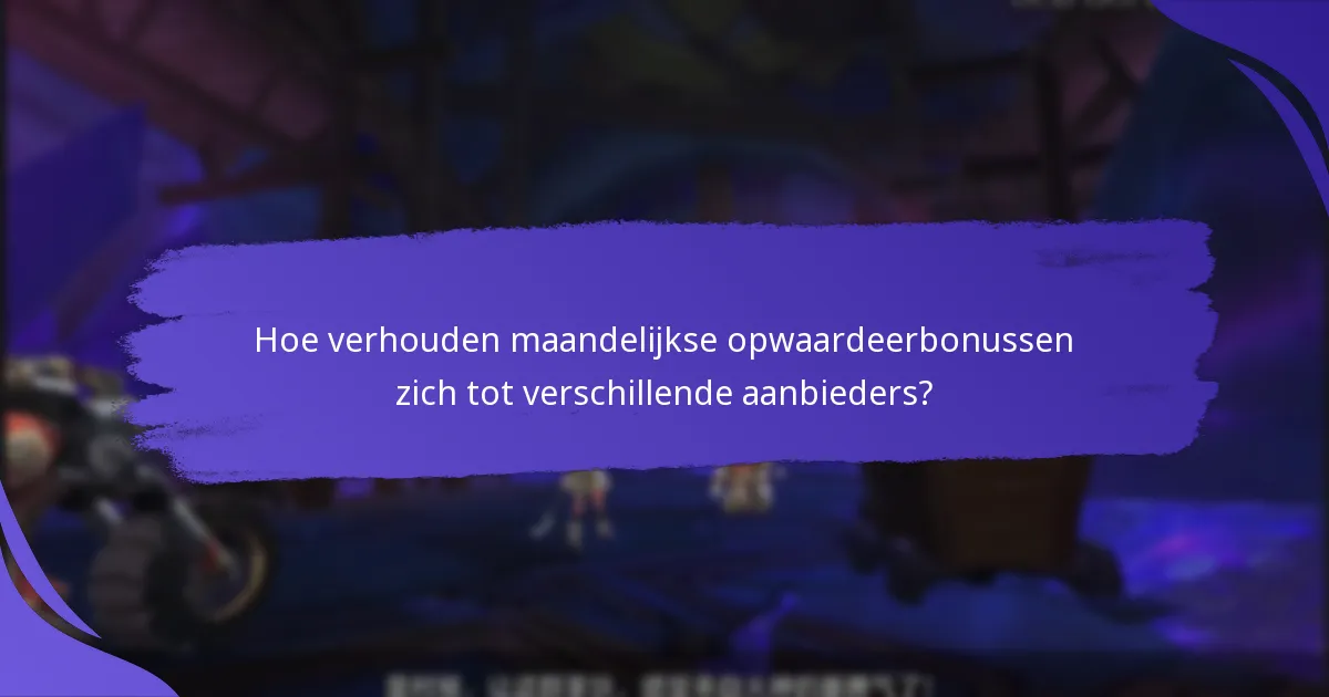 Welke bedrijven bieden opmerkelijke maandelijkse opwaardeerbonusprogramma’s aan?