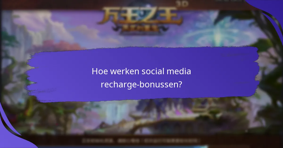 Wat zijn de voordelen van social media recharge-bonussen?