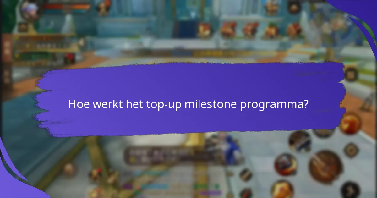 Hoe werkt het top-up milestone programma?