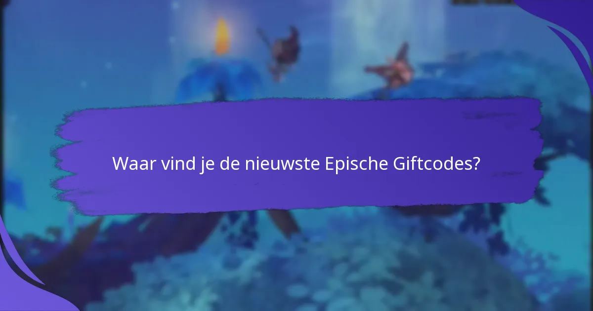 Hoe lang zijn Epische Giftcodes geldig?