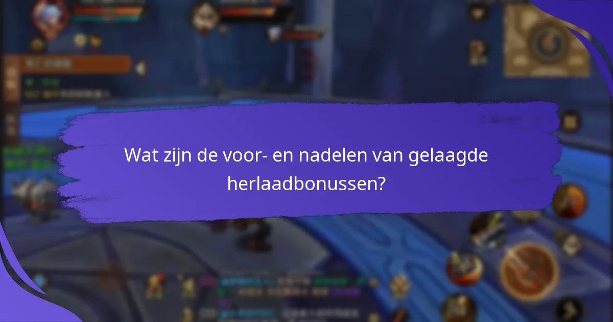 Wat zijn de voor- en nadelen van gelaagde herlaadbonussen?