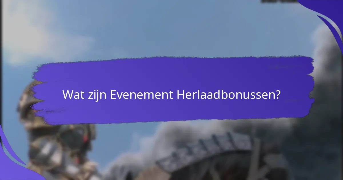 Wat zijn de beste strategieën om Evenement Herlaadbonussen te maximaliseren?