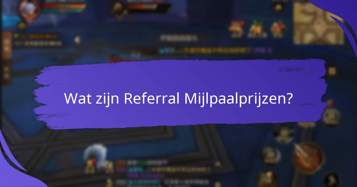 Wat zijn veelgestelde vragen over referral mijlpaalprijzen?