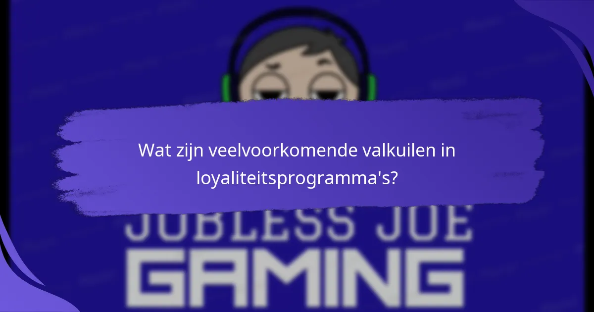 Wat zijn veelvoorkomende valkuilen in loyaliteitsprogramma’s?