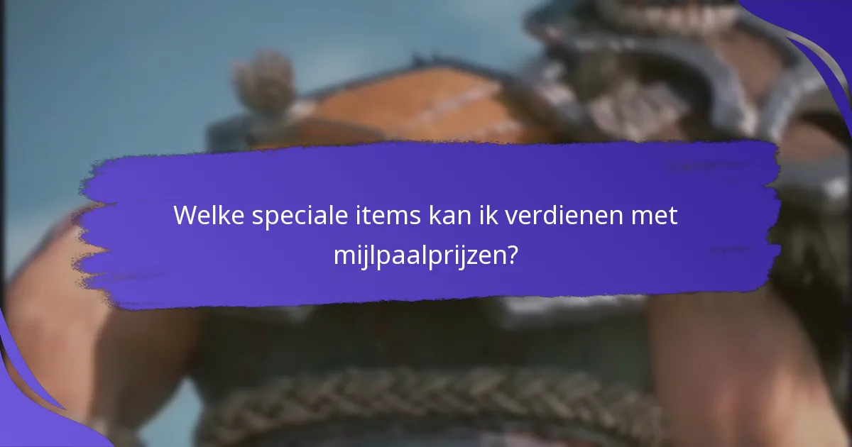 Welke speciale items kan ik verdienen met mijlpaalprijzen?